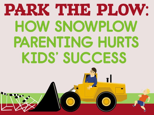 Park the Plow: How Snowplow Parenting Hurts Kids' Success ...